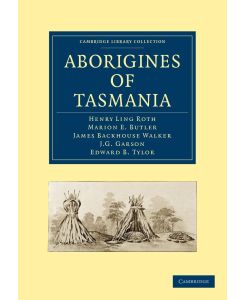 Aborigines of Tasmania - Henry Ling Roth, Marion E. Butler, James Backhouse Walker