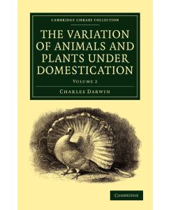 The Variation of Animals and Plants Under Domestication - Volume 2 - Charles Darwin, Darwin Charles