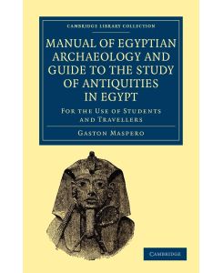 Manual of Egyptian Archaeology and Guide to the Study of Antiquities in Egypt - Gaston Maspero