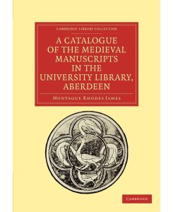 A Catalogue of the Medieval Manuscripts in the University Library, Aberdeen - Montague Rhodes James