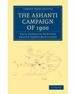 The Ashanti Campaign of 1900 - Cecil Hamilton Armitage, Arthur Forbes Montanaro