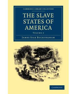 The Slave States of America - Volume 2 - James Silk Buckingham