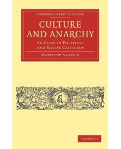 Culture and Anarchy An Essay in Political and Social Criticism - Matthew Arnold