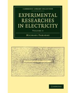 Experimental Researches in Electricity - Volume 3 - Michael Faraday