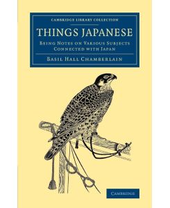 Things Japanese Being Notes on Various Subjects Connected with Japan - Basil Hall Chamberlain