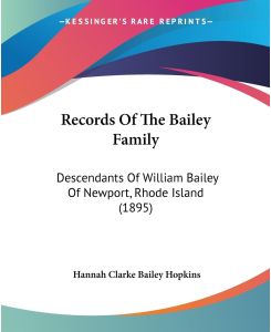 Records Of The Bailey Family Descendants Of William Bailey Of Newport, Rhode Island (1895) - Hannah Clarke Bailey Hopkins