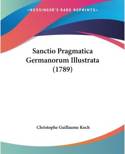 Sanctio Pragmatica Germanorum Illustrata (1789) - Christophe Guillaume Koch