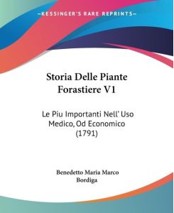 Storia Delle Piante Forastiere V1 Le Piu Importanti Nell' Uso Medico, Od Economico (1791) - Benedetto Maria Marco Bordiga