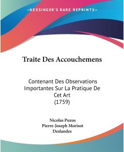 Traite Des Accouchemens Contenant Des Observations Importantes Sur La Pratique De Cet Art (1759) - Nicolas Puzos, Pierre-Joseph Morisot Deslandes