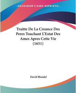 Traitte De La Creance Des Peres Touchant L'Estat Des Ames Apres Cette Vie (1651) - David Blondel
