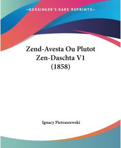 Zend-Avesta Ou Plutot Zen-Daschta V1 (1858) - Ignacy Pietraszewski