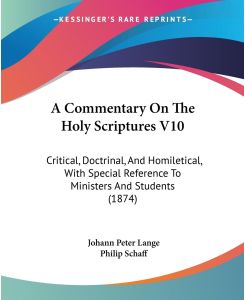 A Commentary On The Holy Scriptures V10 Critical, Doctrinal, And Homiletical, With Special Reference To Ministers And Students (1874) - Johann Peter Lange