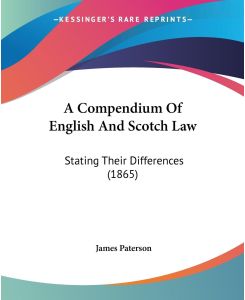 A Compendium Of English And Scotch Law Stating Their Differences (1865) - James Paterson