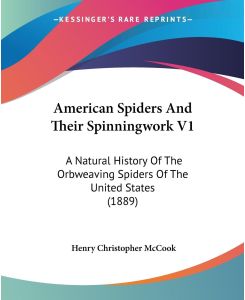 American Spiders And Their Spinningwork V1 A Natural History Of The Orbweaving Spiders Of The United States (1889) - Henry Christopher Mccook