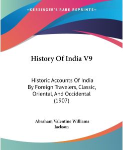 History Of India V9 Historic Accounts Of India By Foreign Travelers, Classic, Oriental, And Occidental (1907)