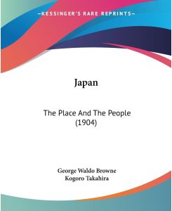 Japan The Place And The People (1904) - George Waldo Browne