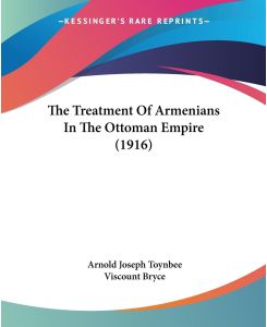 The Treatment Of Armenians In The Ottoman Empire (1916) - Arnold Joseph Toynbee