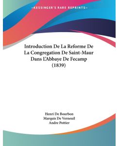Introduction De La Reforme De La Congregation De Saint-Maur Dans L'Abbaye De Fecamp (1839) - Henri De Bourbon, Marquis De Verneuil