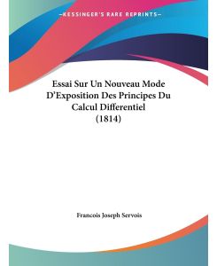 Essai Sur Un Nouveau Mode D'Exposition Des Principes Du Calcul Differentiel (1814) - Francois Joseph Servois