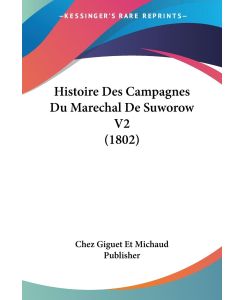 Histoire Des Campagnes Du Marechal De Suworow V2 (1802) - Chez Giguet Et Michaud Publisher