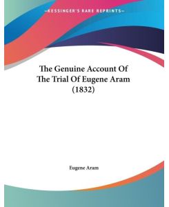 The Genuine Account Of The Trial Of Eugene Aram (1832) - Eugene Aram