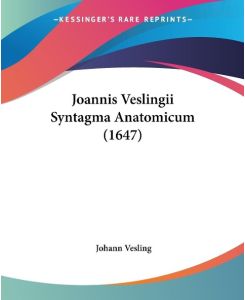 Joannis Veslingii Syntagma Anatomicum (1647) - Johann Vesling