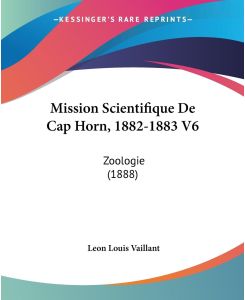 Mission Scientifique De Cap Horn, 1882-1883 V6 Zoologie (1888) - Leon Louis Vaillant