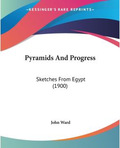 Pyramids And Progress Sketches From Egypt (1900) - John Ward