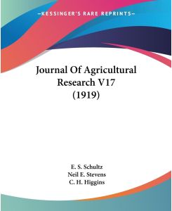 Journal Of Agricultural Research V17 (1919) - E. S. Schultz, Neil E. Stevens, C. H. Higgins