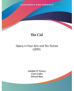 The Cid Opera, in Four Acts and Ten Scenes (1895) - Adolphe D' Ennery, Louis Gallet, Edward Blau