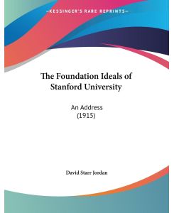 The Foundation Ideals of Stanford University An Address (1915) - David Starr Jordan