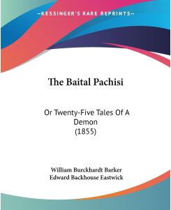 The Baital Pachisi Or Twenty-Five Tales Of A Demon (1855) - William Burckhardt Barker