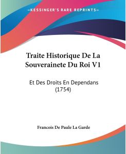 Traite Historique De La Souverainete Du Roi V1 Et Des Droits En Dependans (1754) - Francois De Paule La Garde