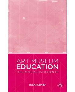 Art Museum Education Facilitating Gallery Experiences - Olga Hubard