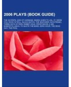 2006 plays (Book Guide) The 39 Steps, God of Carnage, Madea Goes to Jail, If I Were You, Rock 'n' Roll, Black Watch, The Seafarer, In Extremis, Three Days of Rain, Rabbit Hole, Frost/Nixon, (I Am) Nobody's Lunch, To Quote the Bard, Zero Hour, The Dead Guy