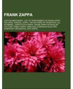Frank Zappa Captain Beefheart, List of performers on Frank Zappa records, Dweezil Zappa, The Mothers of Invention, Cal Schenkel, Zappa Plays Zappa, Frank Zappa in popular culture, Ahmet Zappa, Abnuceals Emuukha Electric Symphony Orchestra, Diva Zappa