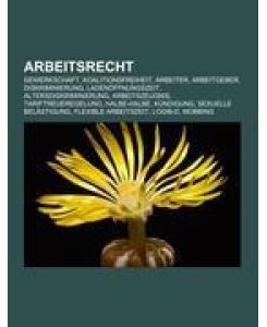 Arbeitsrecht Gewerkschaft, Koalitionsfreiheit, Arbeiter, Arbeitgeber, Diskriminierung, Ladenöffnungszeit, Altersdiskriminierung, Arbeitszeugnis, Tariftreueregelung, Halbe-halbe, Kündigung, Sexuelle Belästigung, Flexible Arbeitszeit, Logib-D, Mobbing
