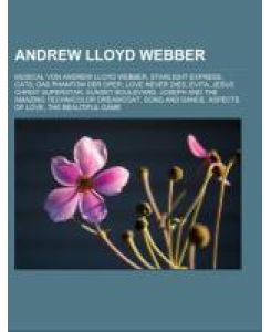 Andrew Lloyd Webber Musical von Andrew Lloyd Webber, Starlight Express, Cats, Das Phantom der Oper, Love Never Dies, Evita, Jesus Christ Superstar, Sunset Boulevard, Joseph and the Amazing Technicolor Dreamcoat, Song and Dance, Aspects of Love