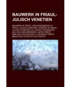 Bauwerk in Friaul-Julisch Venetien Bauwerk in Triest, Kirchengebäude in Friaul-Julisch Venetien, Straße in Friaul-Julisch Venetien, A4, Vajont-Staumauer, A23, Schloss Miramare, Hafen Triest, Basilika von Aquileia, Flughafen Triest, Biblioteca Civica Attilio Hortis