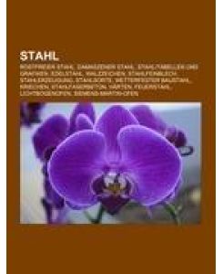 Stahl Rostfreier Stahl, Damaszener Stahl, Stahl/Tabellen und Grafiken, Edelstahl, Walzzeichen, Stahlfeinblech, Stahlerzeugung, Stahlsorte, Wetterfester Baustahl, Kriechen, Stahlfaserbeton, Härten, Feuerstahl, Lichtbogenofen, Siemens-Martin-Ofen