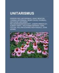 Unitarismus Person des Unitarismus, Isaac Newton, Thomas Jefferson, Henry David Thoreau, Deutsche Unitarier Religionsgemeinschaft, Joseph Priestley, Albert Hartl, Wolfgang Deppert, Karl Follen, William Edward Nightingale, John Adams