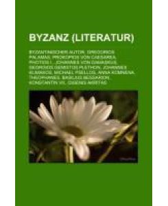 Byzanz (Literatur) Byzantinischer Autor, Gregorios Palamas, Prokopios von Caesarea, Photios I., Johannes von Damaskus, Georgios Gemistos Plethon, Johannes Klimakos, Michael Psellos, Anna Komnena, Theophanes, Basilius Bessarion, Konstantin VII.