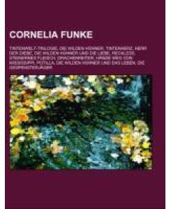 Cornelia Funke Tintenwelt-Trilogie, Die Wilden Hühner, Tintenherz, Herr der Diebe, Die Wilden Hühner und die Liebe, Reckless. Steinernes Fleisch, Drachenreiter, Hände weg von Mississippi, Potilla, Die Wilden Hühner und das Leben, Die Gespensterjäger