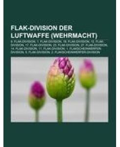 Flak-Division der Luftwaffe (Wehrmacht) 9. Flak-Division, 1. Flak-Division, 18. Flak-Division, 12. Flak-Division, 17. Flak-Division, 23. Flak-Division, 27. Flak-Division, 14. Flak-Division, 11. Flak-Division, 1. Flakscheinwerfer-Division, 5. Flak-Division