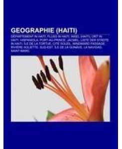Geographie (Haiti) Département in Haiti, Fluss in Haiti, Insel (Haiti), Ort in Haiti, Hispaniola, Port-au-Prince, Jacmel, Liste der Städte in Haiti, Île de la Tortue, Cité Soleil, Windward Passage, Rivière Soliette, Sud-Est, Île de la Gonâve, La Navidad