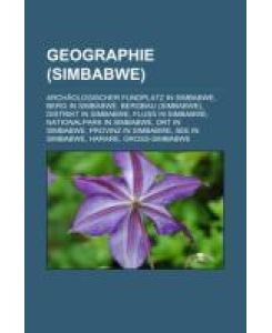 Geographie (Simbabwe) Archäologischer Fundplatz in Simbabwe, Berg in Simbabwe, Bergbau (Simbabwe), Distrikt in Simbabwe, Fluss in Simbabwe, Nationalpark in Simbabwe, Ort in Simbabwe, Provinz in Simbabwe, See in Simbabwe, Harare, Groß-Simbabwe