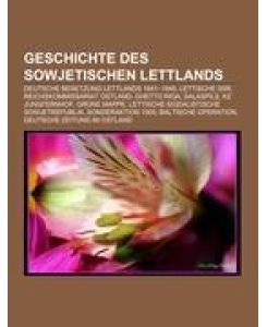 Geschichte des sowjetischen Lettlands Deutsche Besetzung Lettlands 1941¿1945, Lettische SSR, Reichskommissariat Ostland, Ghetto Riga, Salaspils, KZ Jungfernhof, Grüne Mappe, Lettische Sozialistische Sowjetrepublik, Sonderaktion 1005, Baltische Operation