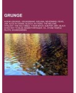 Grunge Album (Grunge), Grungeband, Nirvana, Nevermind, Pearl Jam, Alice in Chains, Bleach, In Utero, The Melvins, Vitalogy, The Holy Bible, 7 Year Bitch, Sub Pop, Dirt, Black Gives Way to Blue, Badmotorfinger, Vs., Stone Temple Pilots