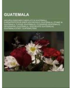Guatemala Archäologischer Fundplatz in Guatemala, Ehrenprofessor einer Hochschule (Guatemala), Ethnie in Guatemala, Flagge (Guatemala), Flughafen (Guatemala), Geographie (Guatemala), Geschichte Guatemalas, Guatemala-Stadt, Guatemalteke