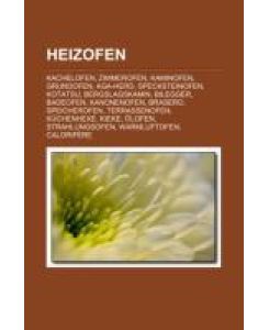Heizofen Kachelofen, Zimmerofen, Kaminofen, Grundofen, AGA-Herd, Specksteinofen, Kotatsu, Bergslagskamin, Bilegger, Badeofen, Kanonenofen, Brasero, Speicherofen, Terrassenofen, Küchenhexe, Kieke, Ölofen, Strahlungsofen, Warmluftofen, Calorifère